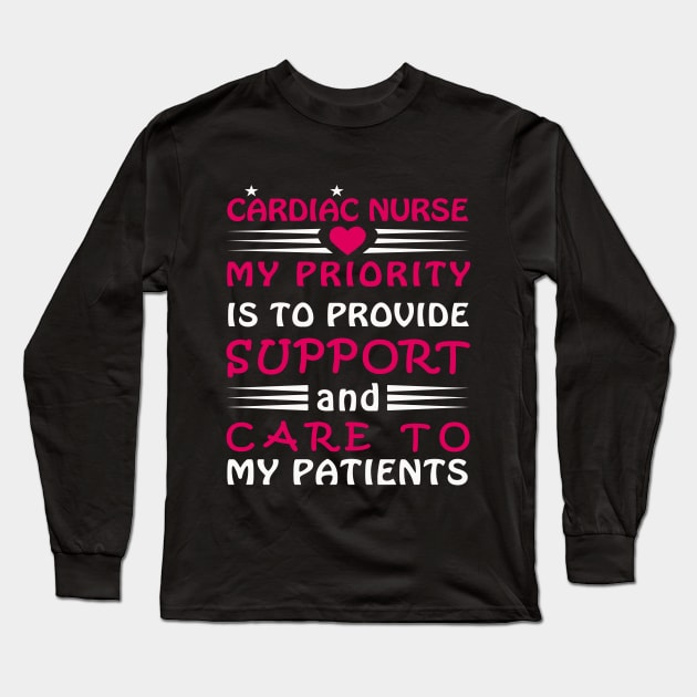 Cardiac Nurse, My priority is to provide support and care to my patients Long Sleeve T-Shirt by loveshop